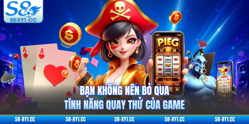 Bạn không nên bỏ qua tính năng quay thử của game