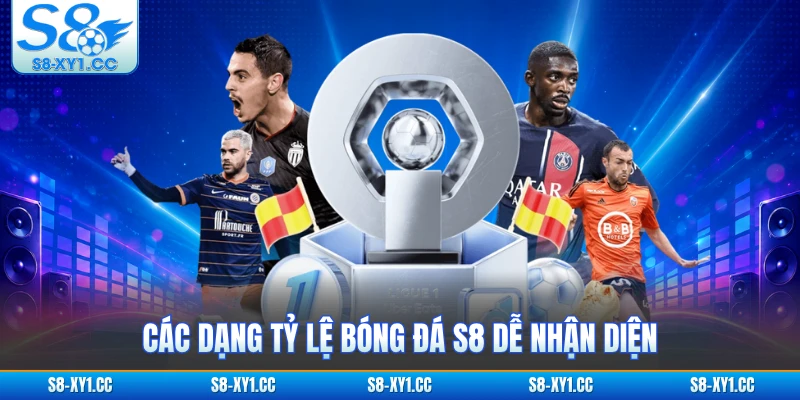 Các dạng tỷ lệ bóng đá S8 dễ nhận diện