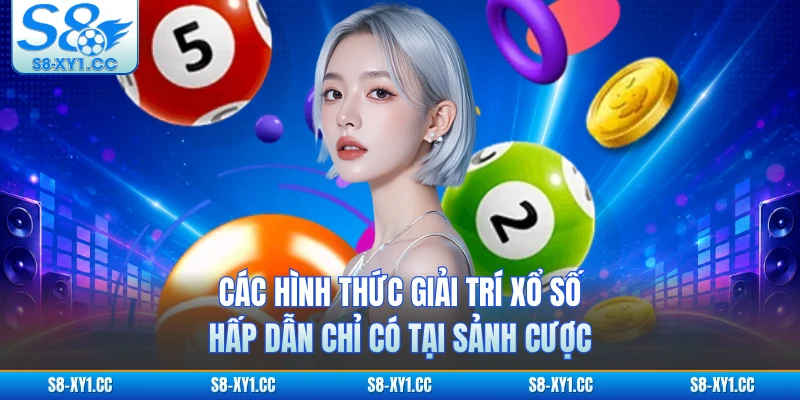 Các hình thức giải trí xổ số hấp dẫn chỉ có tại sảnh cược