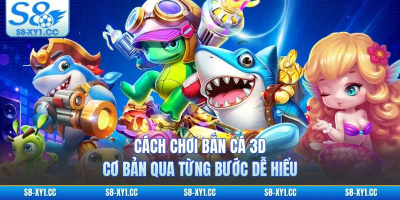 Cách chơi bắn cá 3D cơ bản qua từng bước dễ hiểu 