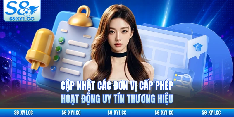 Cập nhật các đơn vị cấp phép hoạt động uy tín thương hiệu