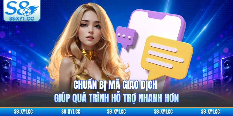 Chuẩn bị mã giao dịch giúp quá trình hỗ trợ nhanh hơn
