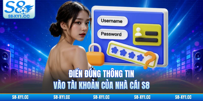 Điền đúng thông tin vào tài khoản của nhà cái S8