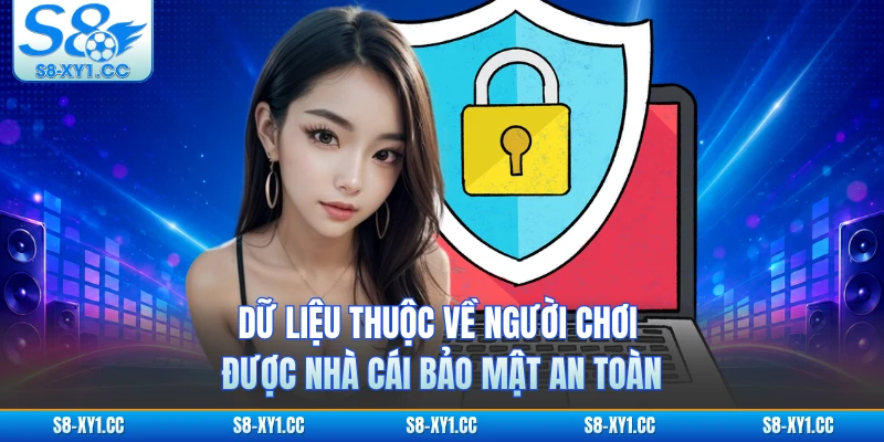 Dữ liệu thuộc về người chơi được nhà cái bảo mật an toàn