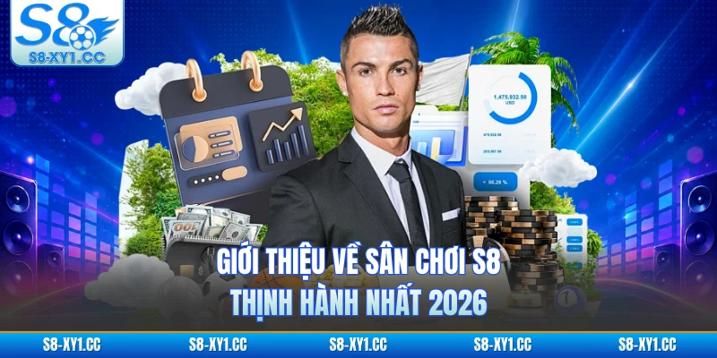 Giới thiệu về sân chơi S8 thịnh hành nhất 2026