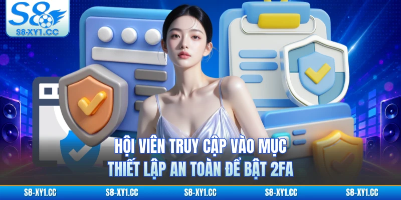 Hội viên truy cập vào mục thiết lập an toàn để bật 2FA