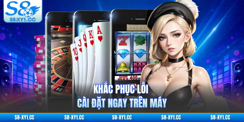 Khắc phục lỗi cài đặt ngay trên máy