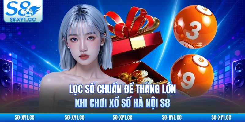 Lọc số chuẩn để thắng lớn khi chơi xổ số Hà Nội S8