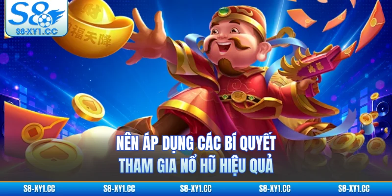Nên áp dụng các bí quyết tham gia nổ hũ hiệu quả