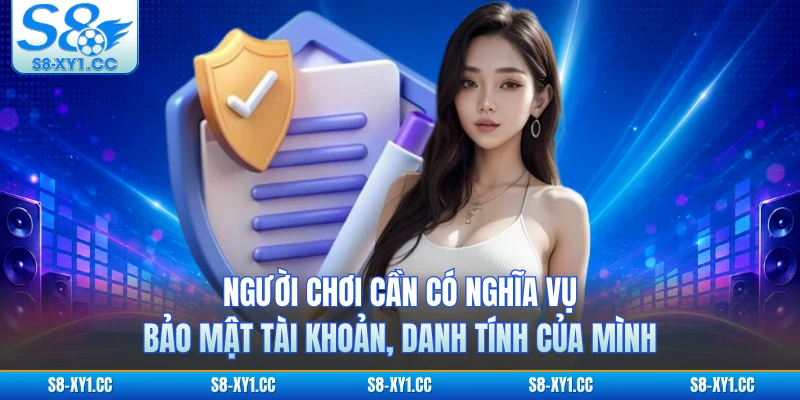 Người chơi cần có nghĩa vụ bảo mật tài khoản, danh tính của mình