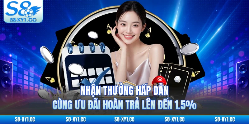 Nhận thưởng hấp dẫn cùng ưu đãi hoàn trả lên đến 1.5%