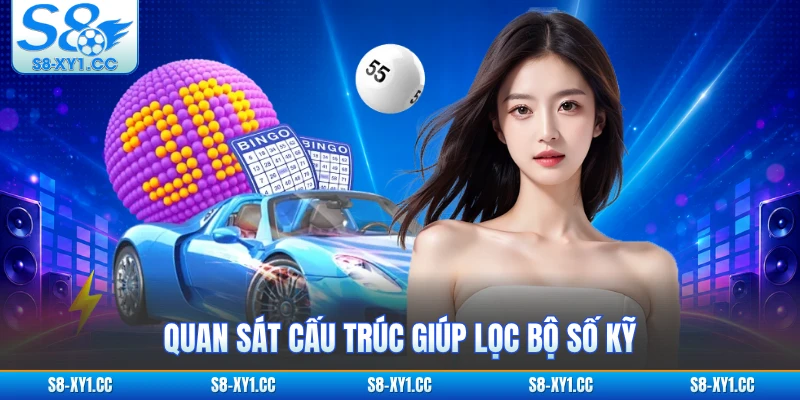 Quan sát cấu trúc giúp lọc bộ số kỹ