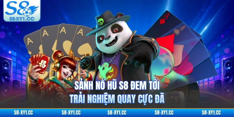 Sảnh nổ hũ S8 đem tới trải nghiệm quay cực đã