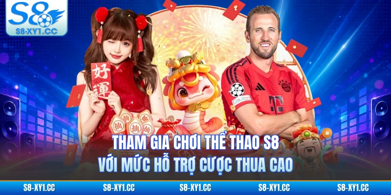 Tham gia chơi thể thao S8 với mức hỗ trợ cược thua cao