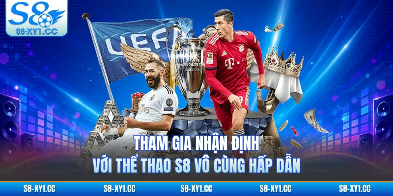 Tham gia nhận định với thể thao S8 vô cùng hấp dẫn