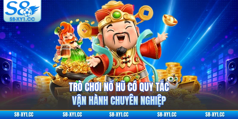 Trò chơi nổ hũ có quy tắc vận hành chuyên nghiệp