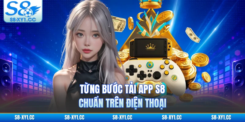 Từng bước tải app S8 chuẩn trên điện thoại
