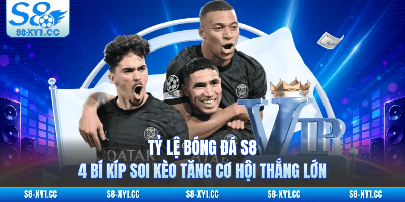 Tỷ Lệ Bóng Đá S8 - 4 Bí Kíp Soi Kèo Tăng Cơ Hội Thắng Lớn