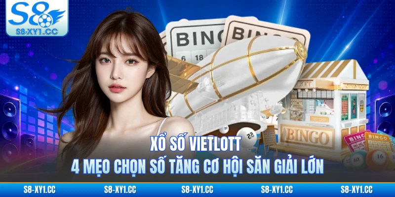 Xổ Số Vietlott - 4 Mẹo Chọn Số Tăng Cơ Hội Săn Giải Lớn